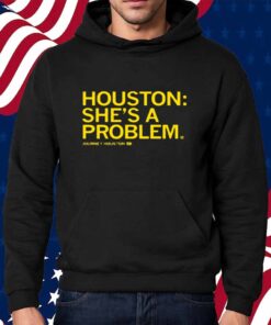 HOUSTON SHE'S A PROBLEM SHIRT