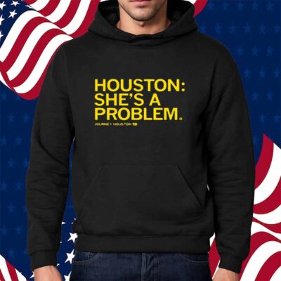 HOUSTON SHE'S A PROBLEM SHIRT