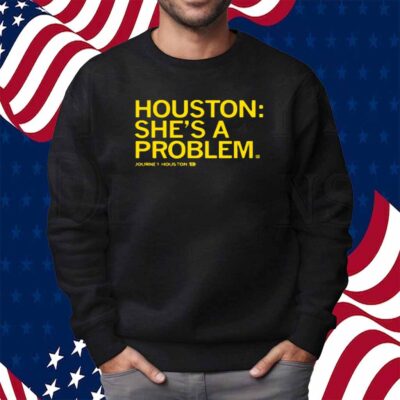 HOUSTON SHE'S A PROBLEM SHIRT