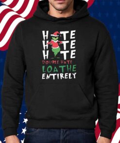 Hate Double Hate Loathe Grinch Shirt