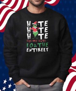 Hate Double Hate Loathe Grinch Shirt