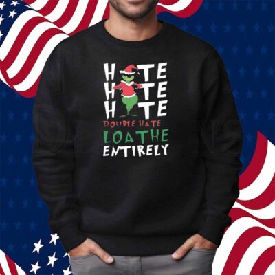 Hate Double Hate Loathe Grinch Shirt