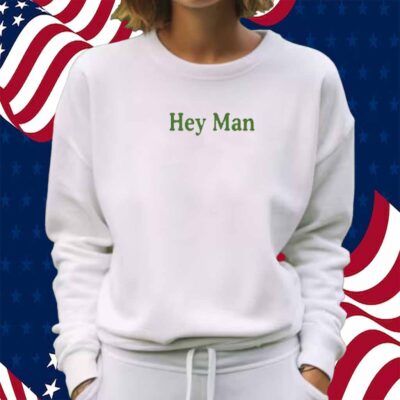 Hey Man We Love You Shirt