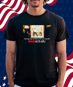 Hugh Grant Nothing Says Christmas Like Love Actually Shirt