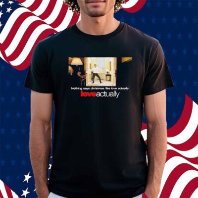 Hugh Grant Nothing Says Christmas Like Love Actually Shirt