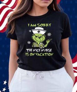 I Am Srroy The Nice Nurse Is On Vacation Shirt
