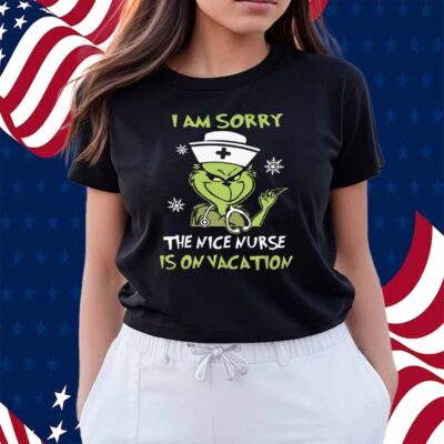 I Am Srroy The Nice Nurse Is On Vacation Shirt