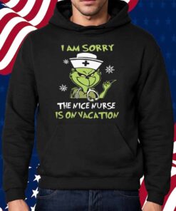 I Am Srroy The Nice Nurse Is On Vacation Shirt