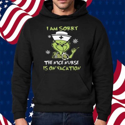 I Am Srroy The Nice Nurse Is On Vacation Shirt