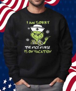 I Am Srroy The Nice Nurse Is On Vacation Shirt