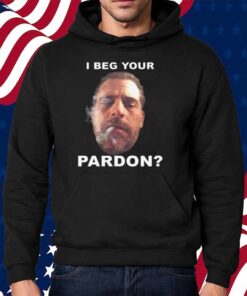 I Beg Your Pardon Shirt