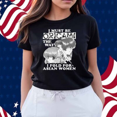 I Must Be Origami The Way I Fold For Asian Women Shirt