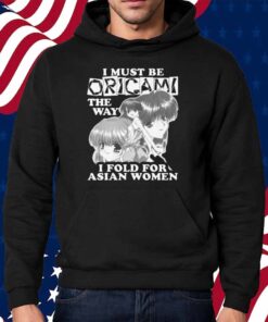 I Must Be Origami The Way I Fold For Asian Women Shirt