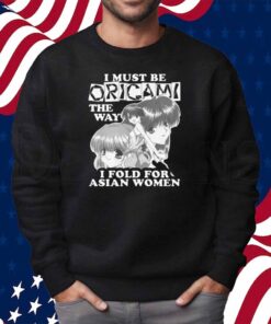 I Must Be Origami The Way I Fold For Asian Women Shirt