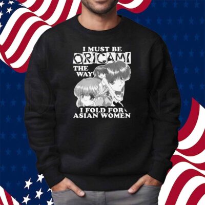 I Must Be Origami The Way I Fold For Asian Women Shirt