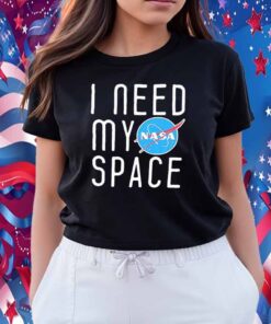 I Need My Space Shirt
