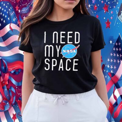 I Need My Space Shirt