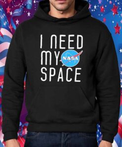 I Need My Space Shirt