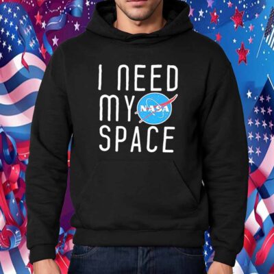 I Need My Space Shirt