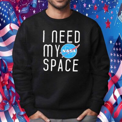 I Need My Space Shirt