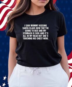 I Saw Mommy Kissing Santa Claus Now They're Going To Bed Shirt