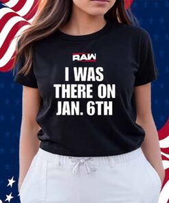I Was There On Jan 6Th Shirt