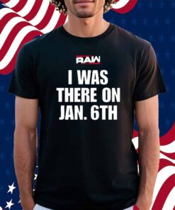 I Was There On Jan 6Th Shirt