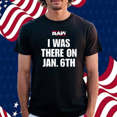 I Was There On Jan 6Th Shirt