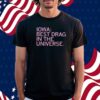 IOWA BEST DRAG IN THE UNIVERSE SHIRT