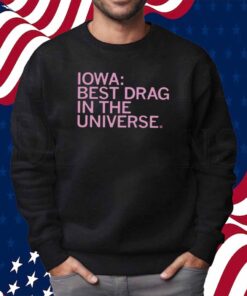 IOWA BEST DRAG IN THE UNIVERSE SHIRT