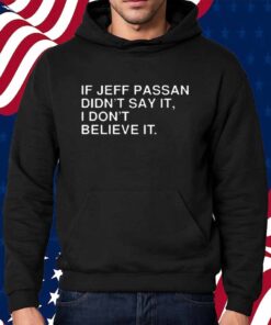 If Jeff Passan Didn't Say It, I Don't Believe It Shirt