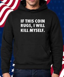 If This Coin Rugs I Will Kill Myself Shirt