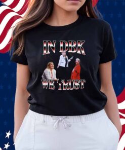 In Dbk We Trust Shirt