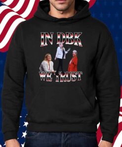 In Dbk We Trust Shirt