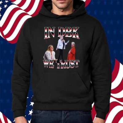 In Dbk We Trust Shirt