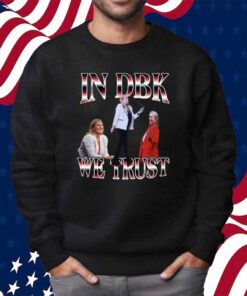 In Dbk We Trust Shirt