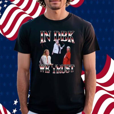 In Dbk We Trust Shirt