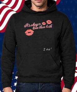 It’s Okay To Love Them Both I Did Shirt