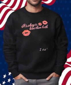 It’s Okay To Love Them Both I Did Shirt