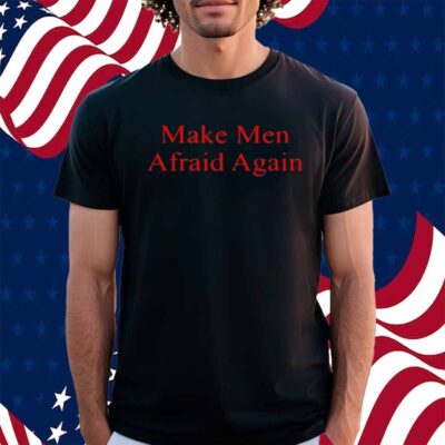 Justine Bateman Make Men Afraid Again Shirt