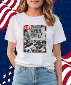 LIFE MAGAZINE WOMEN UNITE SHIRT