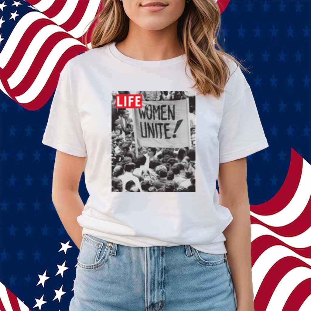 LIFE MAGAZINE WOMEN UNITE SHIRT