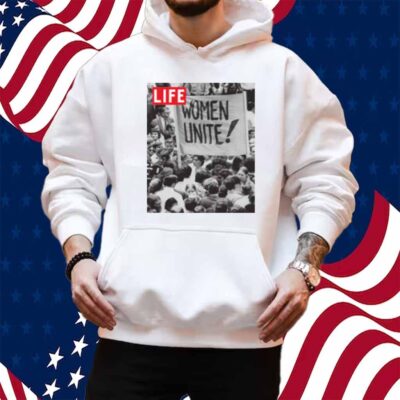 LIFE MAGAZINE WOMEN UNITE SHIRT