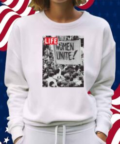LIFE MAGAZINE WOMEN UNITE SHIRT