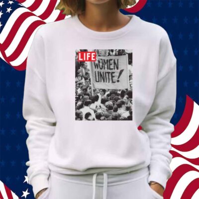LIFE MAGAZINE WOMEN UNITE SHIRT