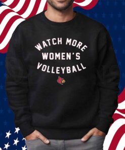 LOUISVILLE CARDINALS WATCH MORE WOMEN'S VOLLEYBALL SHIRT