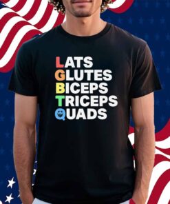 Lats glutes biceps triceps quads LGBTQ Shirt