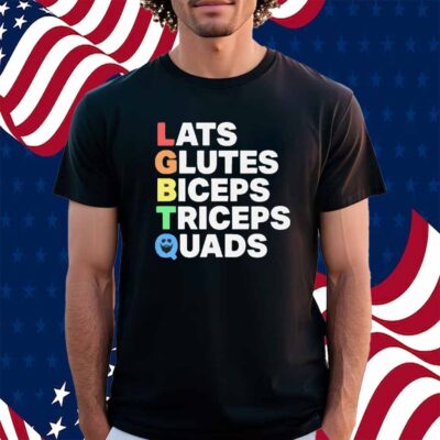Lats glutes biceps triceps quads LGBTQ Shirt