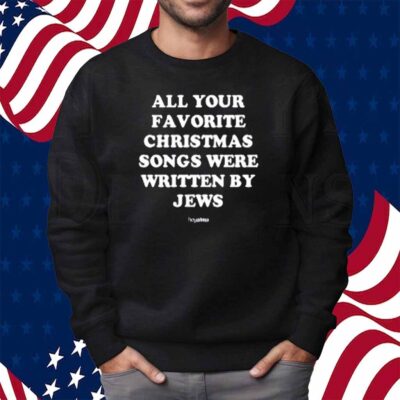 Limted All Your Favorite Christmas Songs Were Written By Jews Shirt