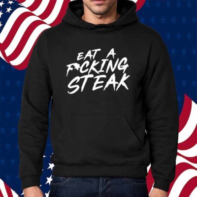 Limted Eat A Fucking Steak Shirt
